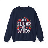 All Sugar No Daddy Sarcastic Crewneck Sweatshirt