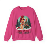 Funny Christmas Sweatshirt, "I Like 'Em Real Thick & Sprucey" Sarcastic Sweater