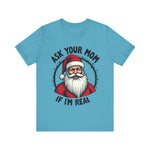 Ask Your Mom If I'm Real Sarcastic Santa T-Shirt