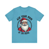 Ask Your Mom If I'm Real Sarcastic Santa T-Shirt