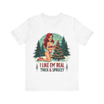 I Like Em' Real Thick & Sprucey Sarcastic Christmas T-Shirt