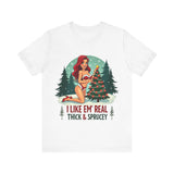I Like Em' Real Thick & Sprucey Sarcastic Christmas T-Shirt