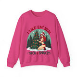 Holiday Vibes Sweatshirt, I Like Em' Real Thick & Sprucey Unisex Christmas Sweater