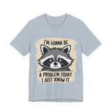 Playful Raccoon Tee - Sarcastic "I'm Gonna Be A Problem Today" T-Shirt