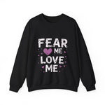 Fear Me, Love Me Sweatshirt
