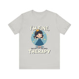 Therapeutic Humor Tee - I'm Fine, The Rest of You Need Therapy