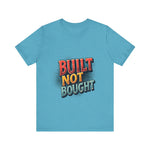 Built Not Bought Motivational Tee, Unisex Graphic T-Shirt