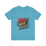 Built Not Bought Motivational Tee, Unisex Graphic T-Shirt