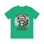 "Sorry Santa I've Been Feral" Raccoon Santa Tee