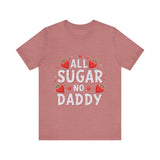 All Sugar No Daddy Flirty Shirt, Sassy T-Shirt