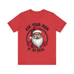 Ask Your Mom If I'm Real Sarcastic Santa T-Shirt