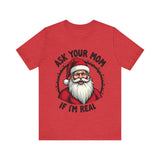 Ask Your Mom If I'm Real Sarcastic Santa T-Shirt