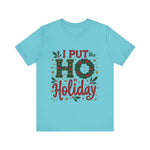 I Put the Ho in Holiday Funny Christmas T-Shirt