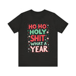 Funny Holiday Tee - Ho Ho Holy Sh*t What A Year T-Shirt