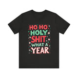 Funny Holiday Tee - Ho Ho Holy Sh*t What A Year T-Shirt