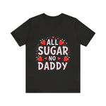 All Sugar No Daddy Flirty Shirt, Sassy T-Shirt