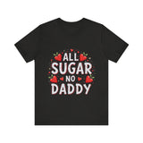 All Sugar No Daddy Flirty Shirt, Sassy T-Shirt