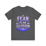 Fear Is An Illusion Unisex Tee
