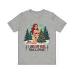 I Like Em' Real Thick & Sprucey Sarcastic Christmas T-Shirt