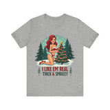 I Like Em' Real Thick & Sprucey Sarcastic Christmas T-Shirt