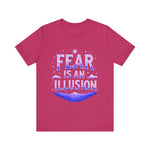 Fear Is An Illusion Unisex Tee