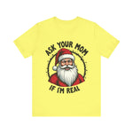 Ask Your Mom If I'm Real Sarcastic Santa T-Shirt