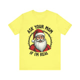 Ask Your Mom If I'm Real Sarcastic Santa T-Shirt