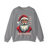 Sarcastic "I Love It When You Call Me Big Poppa" Santa Sweatshirt, Funny Christmas Sweater for Him