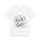 Inspirational "It's Never Luck, It's Always God" Tee - Faith-Based Christian Apparel