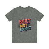 Built Not Bought Motivational Tee, Unisex Graphic T-Shirt