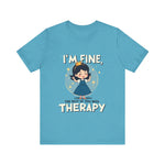 Therapeutic Humor Tee - I'm Fine, The Rest of You Need Therapy