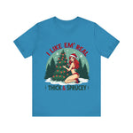 I Like Em' Real Thick & Sprucey Unisex Christmas T-Shirt