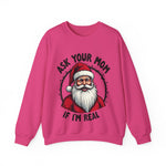 Sarcastic Santa Sweatshirt, "Ask Your Mom If I'm Real" Funny Christmas Sweater