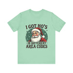 Sarcastic Santa Tee - "I Got Ho's In Different Area Codes" Funny Christmas T-Shirt