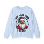 Sarcastic Santa Sweatshirt, "Ask Your Mom If I'm Real" Funny Christmas Sweater