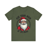 Ask Your Mom If I'm Real Sarcastic Santa T-Shirt