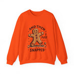 Funny & Whimsical Gingerbread Man Christmas Sweatshirt - "And Then I Just Snapped" Sarcastic Seasonal Gingerbread Man Sweater