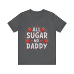 All Sugar No Daddy Flirty Shirt, Sassy T-Shirt