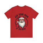 Ask Your Mom If I'm Real Sarcastic Santa T-Shirt