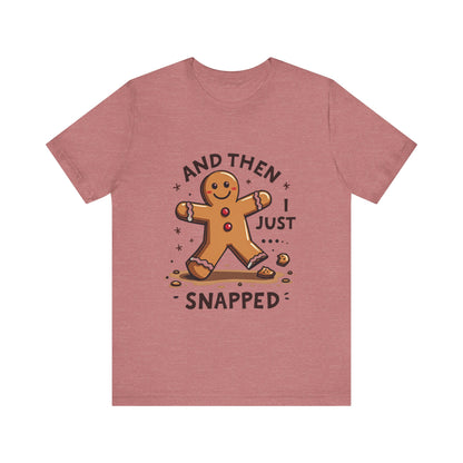 Then I Just Snapped" Sarcastic Gingerbread Man Tee