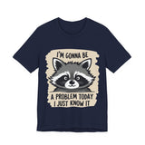 Playful Raccoon Tee - Sarcastic "I'm Gonna Be A Problem Today" T-Shirt