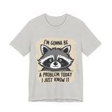 Playful Raccoon Tee - Sarcastic "I'm Gonna Be A Problem Today" T-Shirt