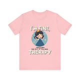 Therapeutic Humor Tee - I'm Fine, The Rest of You Need Therapy