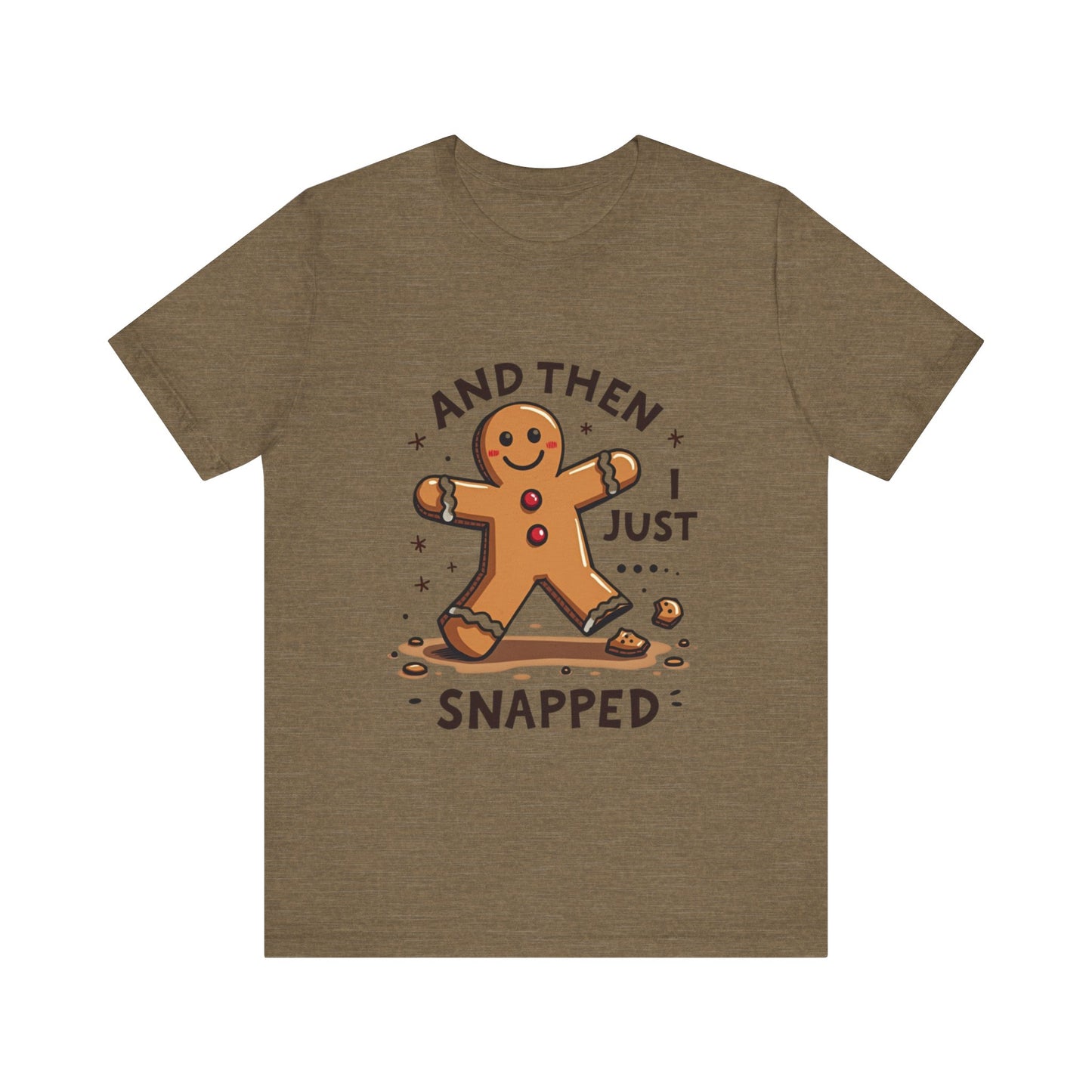 Then I Just Snapped" Sarcastic Gingerbread Man Tee