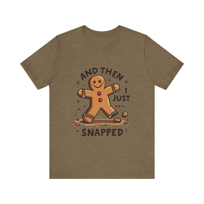 Then I Just Snapped" Sarcastic Gingerbread Man Tee
