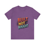 Built Not Bought Motivational Tee, Unisex Graphic T-Shirt