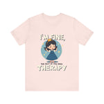 Therapeutic Humor Tee - I'm Fine, The Rest of You Need Therapy