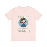 Therapeutic Humor Tee - I'm Fine, The Rest of You Need Therapy