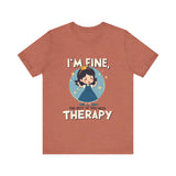 Therapeutic Humor Tee - I'm Fine, The Rest of You Need Therapy