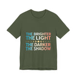 Vibrant Inspirational Tee, Motivational "The Brighter The Light, The Darker the Shadow" T-Shirt